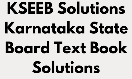 KSEEB Solutions - KTBS KSEEB Karnataka State Board New Syllabus Text Book Solutions