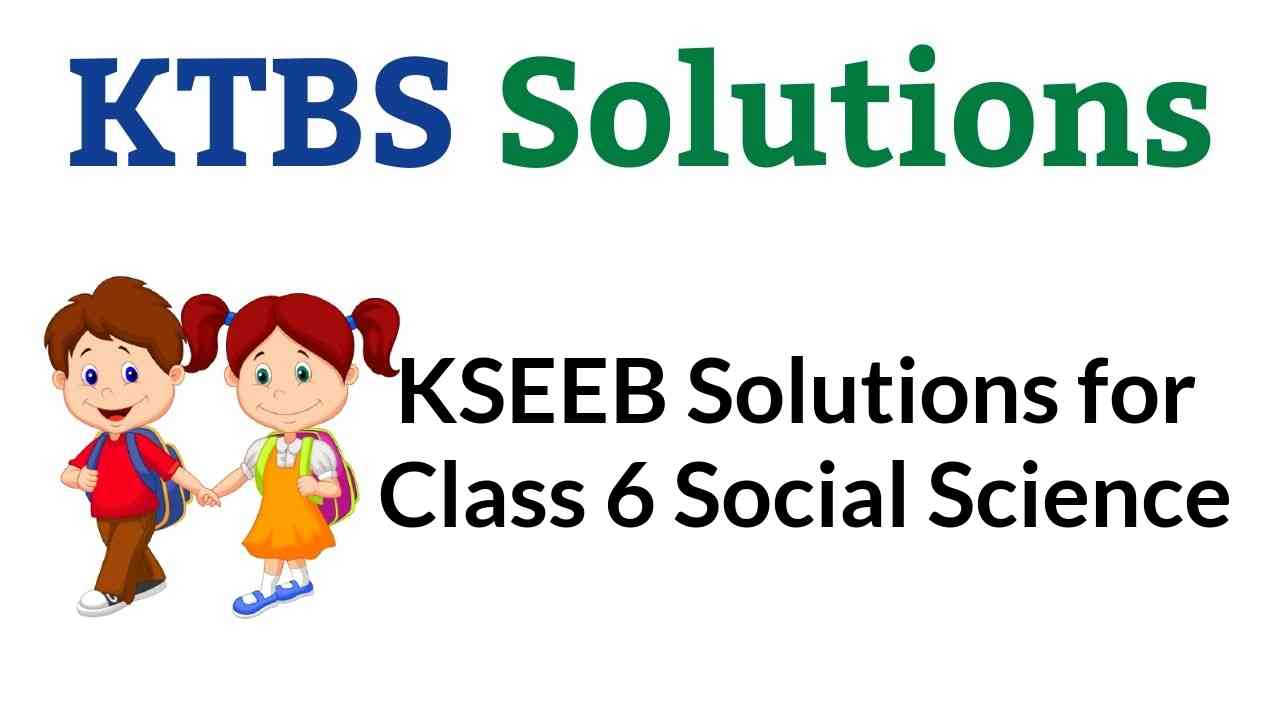 KSEEB Solutions for Class 6 Social Science Karnataka State Syllabus